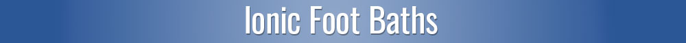 Ionic Foot Baths 